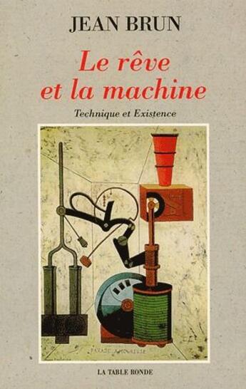 Couverture du livre « Le reve et la machine - technique et existence » de Jean Brun aux éditions Table Ronde