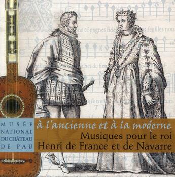 Couverture du livre « À l'ancienne et à la moderne ; musiques pour le roi Henri de France et de Navarre » de  aux éditions Reunion Des Musees Nationaux
