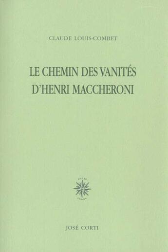 Couverture du livre « Le chemin des vanites d'henri maccheroni » de Claude Louis-Combet aux éditions Corti