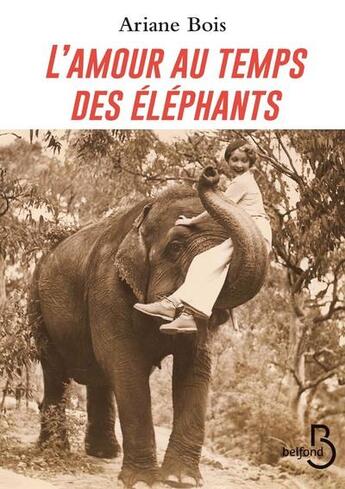 Couverture du livre « L'amour au temps des éléphants » de Ariane Bois aux éditions Belfond