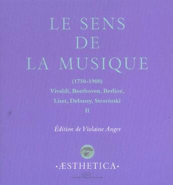 Couverture du livre « Le sens de la musique t.2 ; 1750-1900 : Vivaldi, Beethoven, Berlioz, Liszt, Debussy, Stravinski » de Violaine Anger aux éditions Rue D'ulm