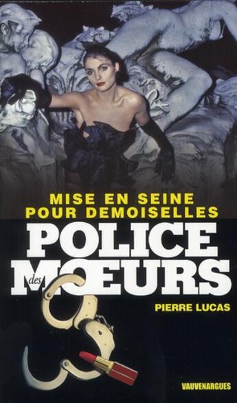 Couverture du livre « Police des moeurs t.221 ; mise en scène pour demoiselles » de Pierre Lucas aux éditions Vauvenargues