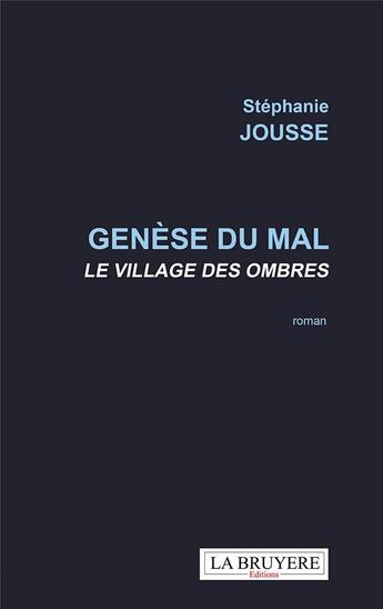 Couverture du livre « Genèse du mal : le village des ombres » de Stephanie Jousse aux éditions La Bruyere