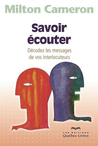 Couverture du livre « Savoir ecouter. decodez les messages de vos interlocuteurs 3e ed. » de Milton Cameron aux éditions Quebecor