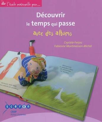 Couverture du livre « Découvrir le temps qui passe avec des albums » de Crystele Ferjou et Fabienne Montmasson-Michel aux éditions Crdp De Poitiers