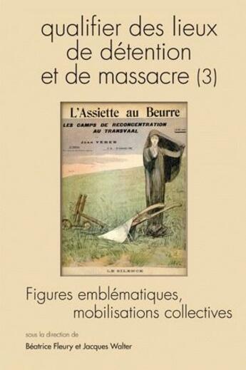 Couverture du livre « QUESTIONS DE COMMUNICATION T.9 ; qualifier des lieux de détention et de massacre t.3 ; figures emblématiques, mobilisations collectives (édition 2010) » de Jacques Walter et Beatrice Fleury aux éditions Pu De Nancy