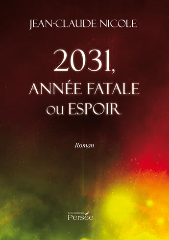 Couverture du livre « 2031, année fatale ou espoir » de Nicole-J aux éditions Editions Persée