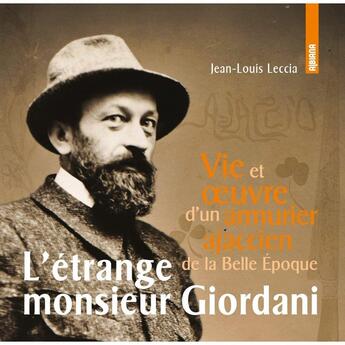 Couverture du livre « L'étrange monsieur Giordani : Vie et oeuvre d'un armiurier ajaccien de la Belle Epoque » de Jean-Louis Leccia aux éditions Albiana