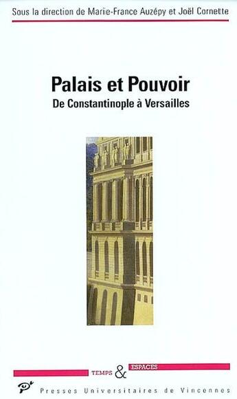 Couverture du livre « Palais et pouvoir ; de Constantinople à Versailles » de Joel Cornette et Marie-France Auzepy aux éditions Pu De Vincennes