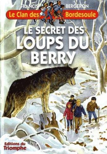 Couverture du livre « Le clan des Bordesoule Tome 27 : le secret des loups du Berry » de Francis Bergeron aux éditions Triomphe