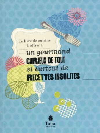 Couverture du livre « Le livre de cuisine à offrir à un gourmand curieux de tout » de Raphaele Vidaling aux éditions Tana