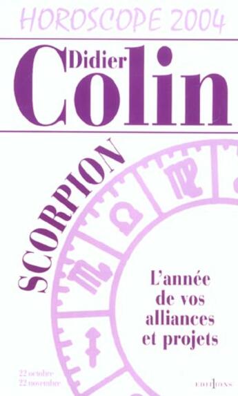 Couverture du livre « Horoscope 2004 ; Scorpion ; L'Annee De Vos Alliances Et Projets » de Didier Colin aux éditions Editions 1