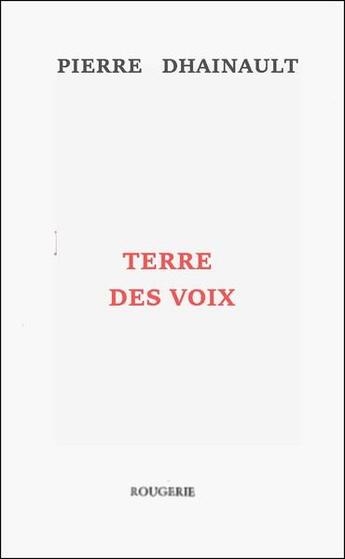 Couverture du livre « Terre Des Voix » de Pierre Dhainaut aux éditions Rougerie