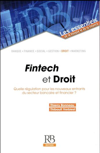 Couverture du livre « Fintech et droit ; quelle régulation pour les nouveaux entrants du secteur bancaire et financier ? » de Thierry Bonneau et Thibault Verbiest aux éditions Revue Banque