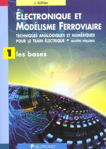 Couverture du livre « Electronique et modelisme ferroviaire. techniq analog et numer train elec. vol 1 - techniques analog » de Kohler Jurgen aux éditions Publitronic Elektor