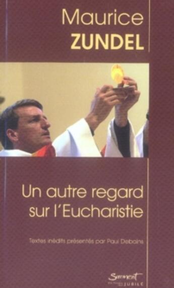 Couverture du livre « Un autre regard sur l'eucharistie » de Maurice Zundel aux éditions Jubile