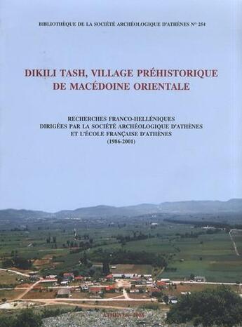 Couverture du livre « Dikili Tash, village préhistorique de Macédoine orientale ; recherches franco-helléniques dirigées par la Société archéologique d'Athènes et l'École française d'Athènes (1986-2001) réunissant des études par KOU » de  aux éditions Ecole Francaise D'athenes