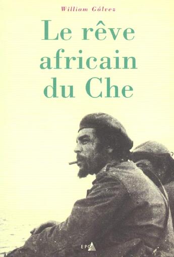 Couverture du livre « Reve africain du che » de Galvez William aux éditions Epo