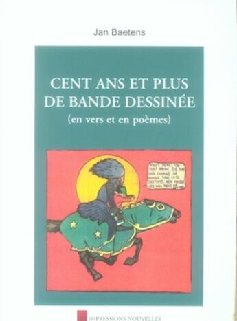 Couverture du livre « Cent ans et plus de bande dessinée (en vers et en poèmes) » de Jan Baetens aux éditions Impressions Nouvelles