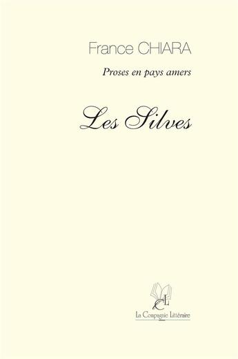 Couverture du livre « Les Silves ; poèmes en prose » de France Chiara aux éditions La Compagnie Litteraire