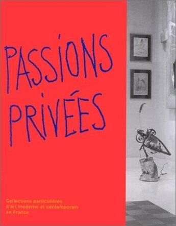 Couverture du livre « Passions privees - collections particulieres d'art moderne et contemporain en france decembre 1995- » de  aux éditions Paris-musees