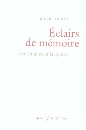 Couverture du livre « Eclairs de memoire ; une enfance et la guerre » de Alia Sebti aux éditions Arnaud Franel