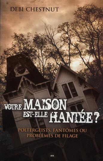 Couverture du livre « Votre maison est-elle hantée ? poltergeists, fantômes... » de Debi Chestnut aux éditions Ada