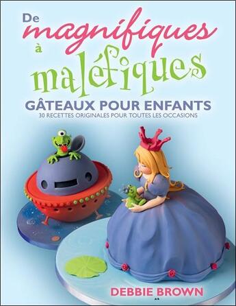 Couverture du livre « De magnifiques a malefiques - gateaux pour enfants » de Brown Debbie aux éditions Ada