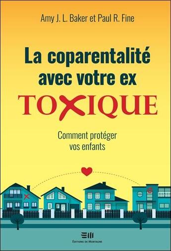 Couverture du livre « La coparentalité avec votre ex toxique ; comment protéger vos enfants » de Amy J. L. Baker et Paul R. Fine aux éditions De Mortagne