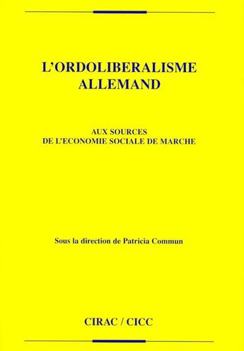 Couverture du livre « L'ordolibéralisme allemand ; aux sources de l'économie sociale de marché » de Patrice Commun aux éditions Cirac