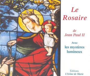 Couverture du livre « Le rosaire de Jean Paul II ; avec des mystères lumineux » de Jean-Paul Ii aux éditions Icone De Marie