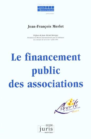 Couverture du livre « Le Financement Public Des Associations - 1ere Ed. » de Merlet-J.F aux éditions Juris Editions