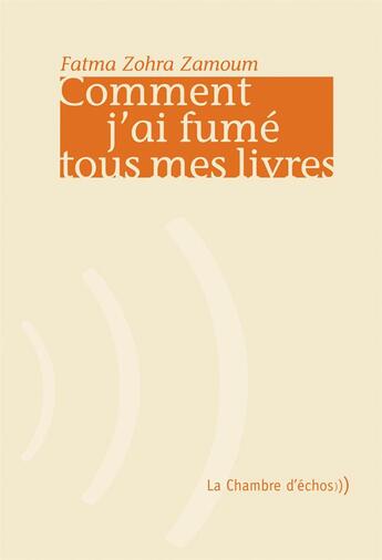 Couverture du livre « Comment j'ai fumé tous mes livres » de Fatma Zohra Zamoum aux éditions Chambre D'echos