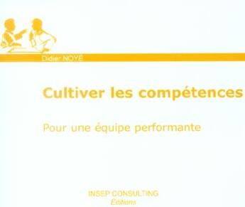 Couverture du livre « Cultiver les competences - pour une equipe performante » de Didier Noye aux éditions Eyrolles