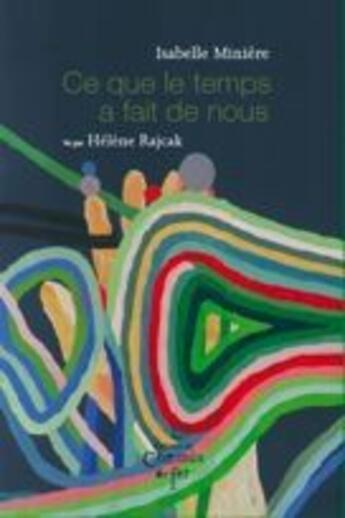 Couverture du livre « Ce que le temps a fait de nous » de Isabelle Miniere et Helene Rajcak aux éditions Chemin De Fer