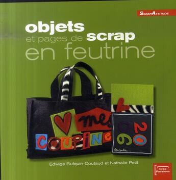 Couverture du livre « Objets et pages de scrap en feutrine » de Petit et Bufquin-Coutaud aux éditions Eurofina