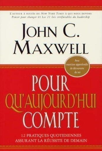 Couverture du livre « Pour qu'aujourd hui compte » de John C. Maxwell aux éditions Tresor Cache