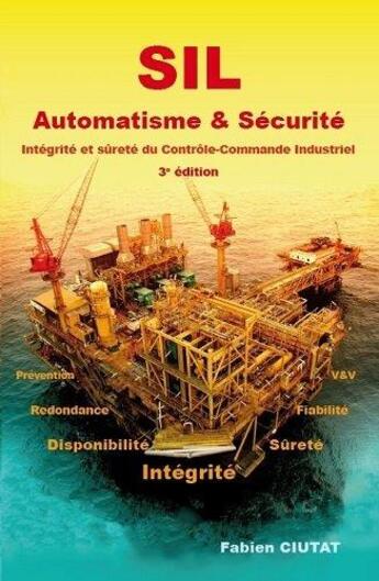 Couverture du livre « Sil automatisme & securite - integrite et surete du controle-commande industriel 3e edition » de Fabien Ciutat aux éditions Apta