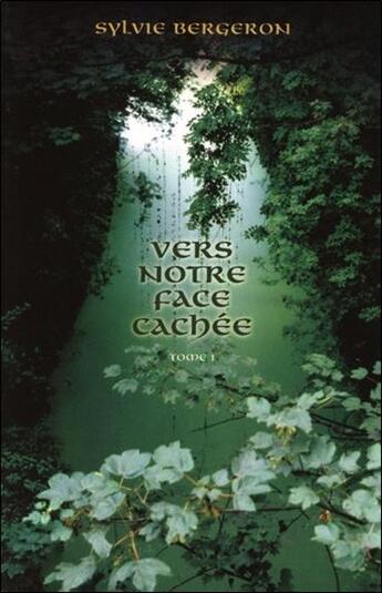 Couverture du livre « Vers notre face cachee - t1 » de Sylvie Bergeron aux éditions La Guaya