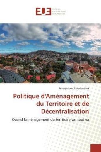 Couverture du livre « Politique d'amenagement du territoire et de decentralisation - quand l'amenagement du territoire va, » de Rakotonirina S. aux éditions Editions Universitaires Europeennes