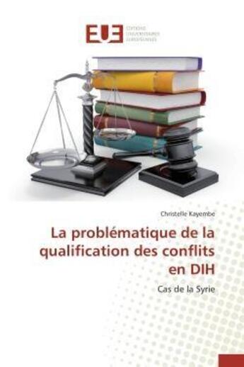 Couverture du livre « La problematique de la qualification des conflits en dih - cas de la syrie » de Kayembe Christelle aux éditions Editions Universitaires Europeennes