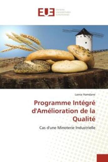 Couverture du livre « Programme intégré d'amélioration de la qualité : cas d'une minoterie industrielle » de Lamia Hamdane aux éditions Editions Universitaires Europeennes