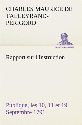 Couverture du livre « Rapport sur l'instruction publique, les 10, 11 et 19 septembre 1791 fait au nom du comite de constit » de De Talleyrand-Perigo aux éditions Tredition