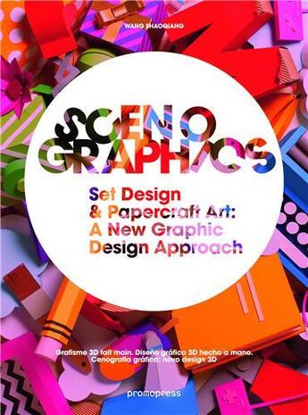 Couverture du livre « Scenographics ; set design & papercraft art ; a new graphic design approach » de Wang Shao Qiang aux éditions Promopress