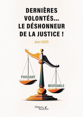 Couverture du livre « Dernières volontés... le déshonneur de la justice ! » de Jean Gass aux éditions Baudelaire