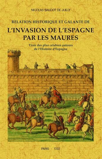 Couverture du livre « Relation historique et galante de l'invasion de l'Espagne par les maures tirée des plus célèebres auteurs de l'Histoire d'Espagne » de Nicolas Juilly aux éditions Maxtor