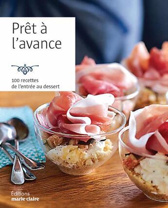 Couverture du livre « Prêt à l'avance ; 100 recettes de l'entrée au dessert » de  aux éditions Marie-claire