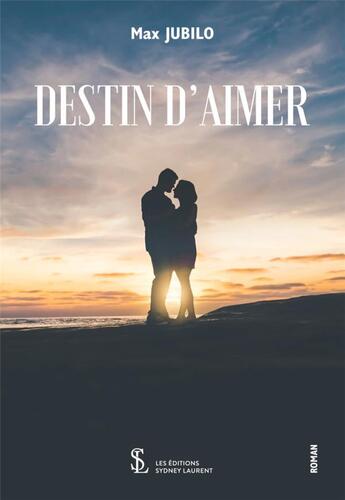 Couverture du livre « Destin d'aimer » de Jubilo Max aux éditions Sydney Laurent