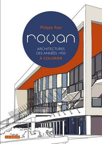 Couverture du livre « Coloriages de Royan : architecture des années 50 » de Philippe Reyt aux éditions Geste