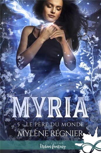 Couverture du livre « Myria - t05 - le pere du monde - myria, t5 » de Mylene Regnier aux éditions Collection Infinity